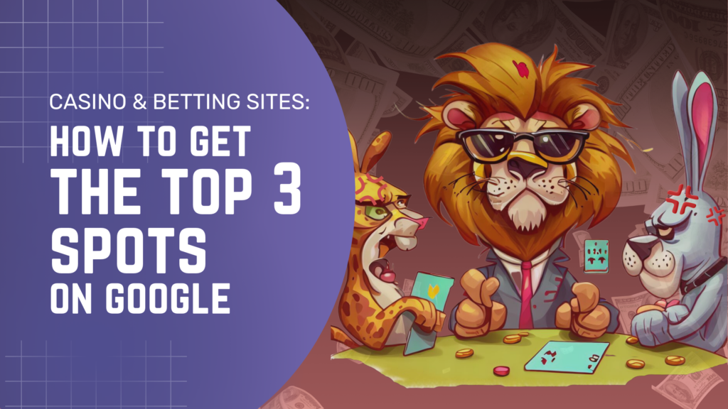 How to get the top 3 positions on Google for Casino, Gambling and online betting sites