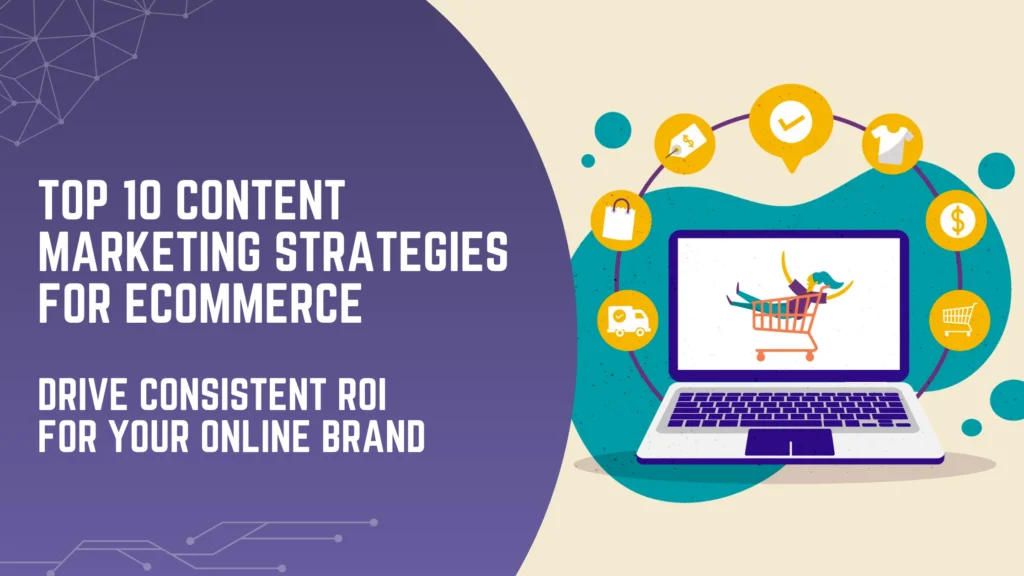 Top 10 Ecommerce Content Marketing Strategies to Drive Consistent ROI